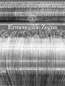 Ermenegildo Zegna：An Enduring Passion for Fabrics, Innovation, Quality and Style: An Enduring Passion for Fabric and Innovation
