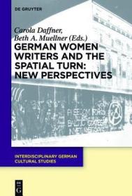 现货German Women Writers and the Spatial Turn: New Perspectives (Interdisciplinary German Cultural Studies)[9783110378207]