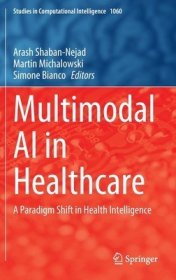 现货Multimodal AI in Healthcare: A Paradigm Shift in Health Intelligence (2023)[9783031147708]