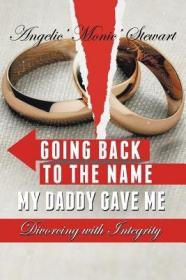 现货Going Back to the Name My Daddy Gave Me: Divorcing with Integrity[9781546212027]