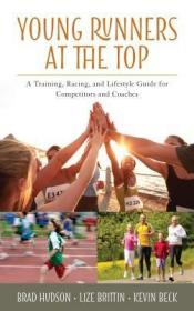 现货Young Runners at the Top: A Training, Racing, and Lifestyle Guide for Competitors and Coaches[9781442270688]