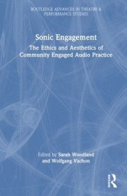 现货Sonic Engagement: The Ethics and Aesthetics of Community Engaged Audio Practice[9780367758387]