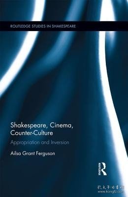 现货Shakespeare, Cinema, Counter-Culture: Appropriation and Inversion[9780415823005]