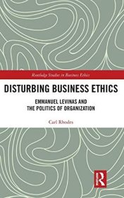 现货Disturbing Business Ethics: Emmanuel Levinas and the Politics of Organization[9780367142872]