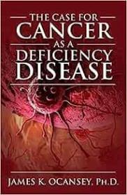 现货The Case for Cancer as a Deficiency Disease[9781478732372]