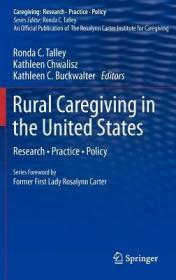 现货 Rural Caregiving In The United States: Research, Practice, Policy (Caregiving: Research  Practice  Policy) [9781461403012]