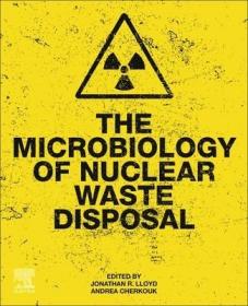 现货 The Microbiology of Nuclear Waste Disposal[9780128186954]