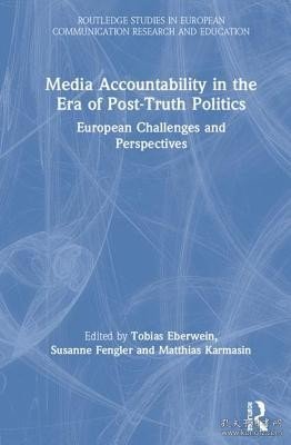 现货Media Accountability in the Era of Post-Truth Politics: European Challenges and Perspectives (Routledge Studies in European Communication Research and Edu)[9780815361664]