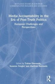 现货Media Accountability in the Era of Post-Truth Politics: European Challenges and Perspectives (Routledge Studies in European Communication Research and Edu)[9780815361664]