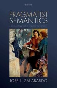 现货Pragmatist Semantics: A Use-Based Approach to Linguistic Representation[9780192874757]