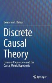 现货Discrete Causal Theory: Emergent Spacetime and the Causal Metric Hypothesis (2017)[9783319500812]