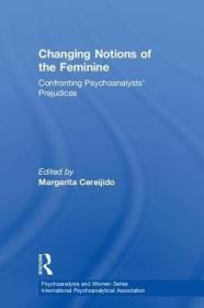 现货 Changing Notions Of The Feminine: Confronting Psychoanalysts' Prejudices (Psychoanalysis And Women Series) [9781138360501]