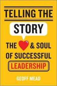 现货Telling the Story: The Heart and Soul of Successful Leadership[9781118617168]