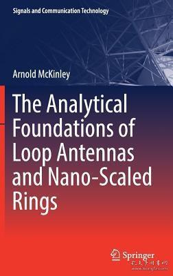 现货 The Analytical Foundations of Loop Antennas and Nano-Scaled Rings (2019) (Signals and Communication Technology)[9789811358913]
