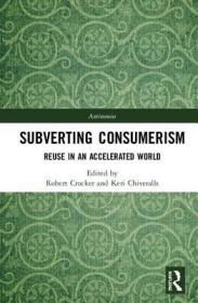 现货Subverting Consumerism: Reuse in an Accelerated World (Antinomies)[9781138189096]