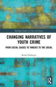 现货Changing Narratives of Youth Crime: From Social Causes to Threats to the Social (Routledge Studies in Crime and Society)[9780367074692]