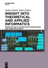 现货Insight Into Theoretical and Applied Informatics: Introduction to Information Technologies and Computer Science[9783110469875]