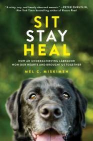 现货Sit Stay Heal: How an Underachieving Labrador Won Our Hearts and Brought Us Together[9781492632276]