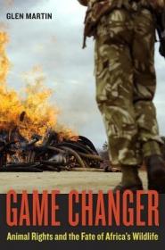 现货 Game Changer: Animal Rights And The Fate Of Africa’S Wildlife [9780520266261]