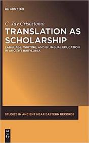 现货Translation as Scholarship: Language, Writing, and Bilingual Education in Ancient Babylonia[9781501516665]