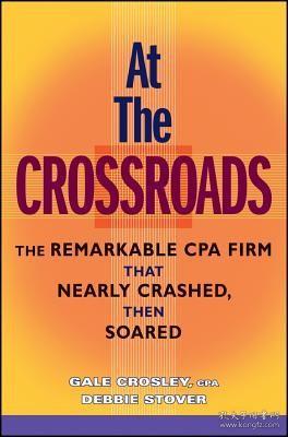 At the Crossroads: The Remarkable CPA Firm that Nearly Crashed, then Soared