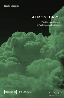 现货Atmosfears: The Uncanny Climate of Contemporary Ecofiction[9783837665871]