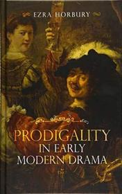 现货Prodigality in Early Modern Drama[9781843845423]