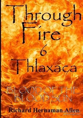 现货Through Fire 6 Thlaxaca: Blood of the Blood Sun[9781326144142]