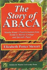 现货The Story of Abaca: Manila Hemp's Transformation from Textile to Marine Cordage and Specialty Paper[9789715505840]