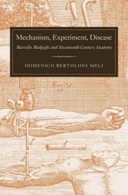 现货 Mechanism, Experiment, Disease: Marcello Malpighi And Seventeenth-Century Anatomy [9780801899034]