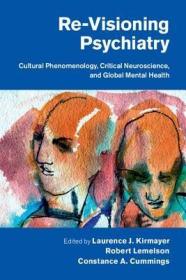 现货 Re-Visioning Psychiatry: Cultural Phenomenology, Critical Neuroscience, and Global Mental Health[9781107032200]