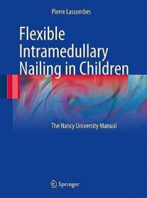 现货 Flexible Intramedullary Nailing In Children: The Nancy University Manual [9783642030307]