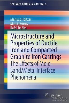 现货 Microstructure and Properties of Ductile Iron and Compacted Graphite Iron Castings: The Effects of Mold Sand/Metal Interface Phenomena (2015) (Springerbriefs in[9783319145822]