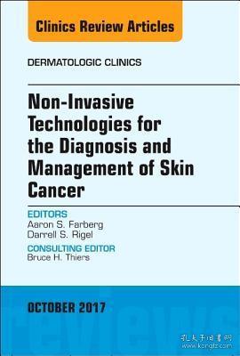 现货 Non-Invasive Technologies for the Diagnosis and Management of Skin Cancer, an Issue of Dermatologic Clinics: Volume 35-4 (Clinics: Dermatology)[9780323546621]