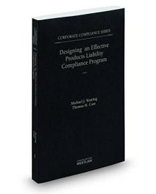 现货Designing An Effective Products Liability Compliance Program, 2014-2015 Ed. (Corporate Compliance Series 2)[9780314628381]