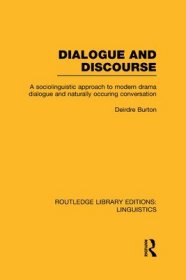 现货Dialogue and Discourse (RLE Linguistics C: Applied Linguistics): A Sociolinguistic Approach to Modern Drama Dialogue and Naturally Occurring Conversat[9780415724968]