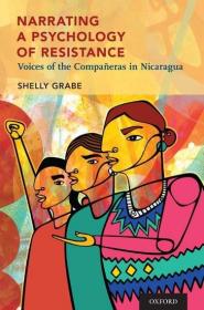 现货Narrating a Psychology of Resistance: Voices of the Compa?eras in Nicaragua[9780190614256]