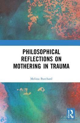 现货Philosophical Reflections on Mothering in Trauma[9781138299771]