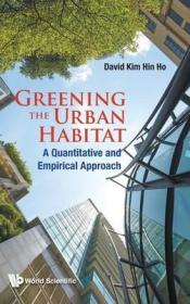 现货 Greening the Urban Habitat: A Quantitative and Empirical Approach[9789811207242]