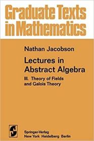 现货 Lectures in Abstract Algebra: III. Theory of Fields and Galois Theory (Graduate Texts in Mathem [9780387901244]