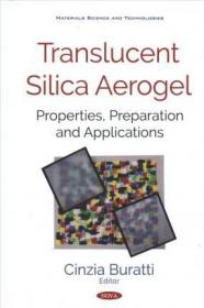 现货 Translucent Silica Aerogel: Properties, Preparation And Applications, Materials Science And Technologies[9781536153293]