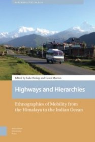 Highways and Hierarchies : Ethnographies of Mobility from the Himalaya to the Indian Ocean [9789463723046]