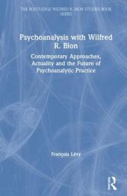 现货 Psychoanalysis With Wilfred R. Bion: Contemporary Approaches, Actuality And The Future Of Psychoanalytic Practice (The Routledge Wilfred R. Bion Studies Book Series) [9780367333348]