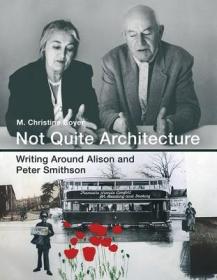 现货 Not Quite Architecture: Writing Around Alison and Peter Smithson (Mit Press)[9780262035514]