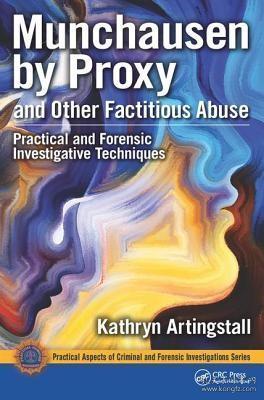 现货Munchausen by Proxy and Other Factitious Abuse: Practical and Forensic Investigative Techniques (Practical Aspects of Criminal and Forensic Investigations)[9781498732215]