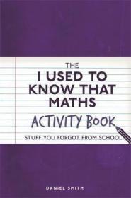 现货The I Used to Know That: Maths Activity Book: Stuff You Forgot from School[9781782437567]