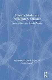 现货Amateur Media and Participatory Cultures: Film, Video, and Digital Media[9781138226142]
