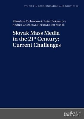 现货Slovak Mass Media in the 21st Century: Current Challenges (Studies in Communication and Politics)[9783631796344]