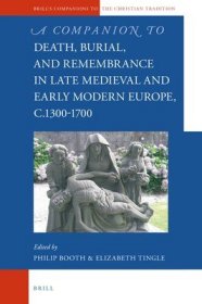 现货A Companion to Death, Burial, and Remembrance in Late Medieval and Early Modern Europe, C. 1300-1700[9789004361232]