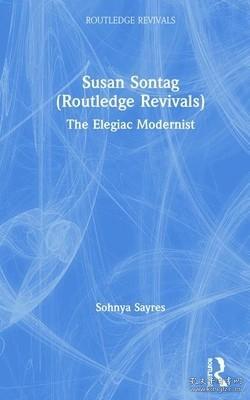 现货Susan Sontag (Routledge Revivals): The Elegiac Modernist (Routledge Revivals)[9781138806627]